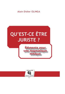 Qu'est-ce qu'être juriste ? - Éléments pour une dogmatique éthique