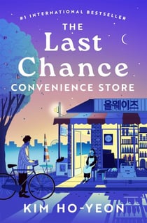 The Last Chance Convenience Store - From the Korean Bestselling Author Comes a Story of Hope and Heart