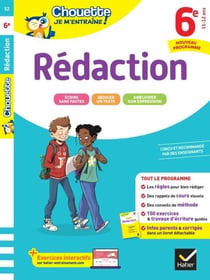 Chouette je m'entraîne - Rédaction 6e Nouveau programme - règles pour bien rédiger et 150 exercices corrigés