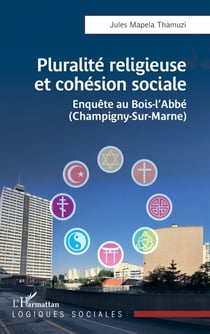 Pluralité religieuse et cohésion sociale - Enquête au Bois-l’Abbé (Champigny-Sur-Marne)