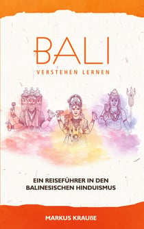 Bali verstehen lernen - Ein Reiseführer in den balinesischen Hinduismus