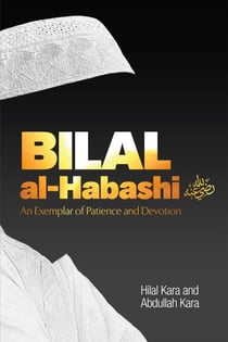 Bilal al-Habashi - An Exemplar of Patience and Devotion