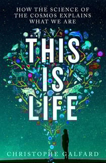 This Is Life - From the acclaimed author of the international bestseller The Universe in Your Hand