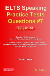 IELTS Speaking Practice Tests Questions #7. Sets 61-70. Based on Real Questions asked in the Academic and General Exams - IELTS Speaking Practice Tests Questions, #7