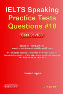 IELTS Speaking Practice Tests Questions #10. Sets 91-100. Based on Real Questions asked in the Academic and General Exams - IELTS Speaking Practice Tests Questions, #10