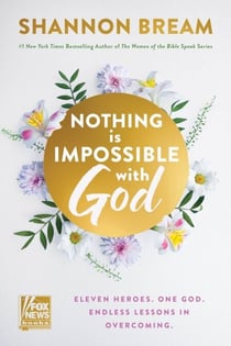 Nothing Is Impossible with God - Eleven Heroes. One God. Endless Lessons in Overcoming.