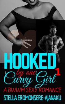 Hooked by one Curvy Girl ~ A BWWM Sexy Romance - Curvy Girl Romance, #1