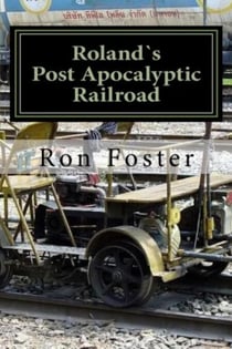 Roland`s Post Apocalyptic Railroad - Prepper Novelettes, #4