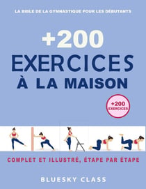 + 200 Exercices à la maison : La bible de la gymnastique pour les débutants | Complet et illustré, étape par étape