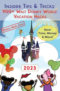 Insider Tips & Tricks: 900+ Walt Disney World Vacation Hacks - Disney Made Easy, #3