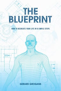 The Blueprint: How To Recreate Your Life In 6-Simple Steps