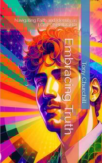 Embracing Truth: Navigating Faith and Identity as LGBT+ (Abridged)