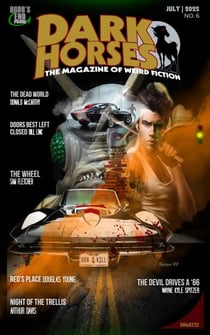 Dark Horses: The Magazine of Weird Fiction | July 2022 | No. 6 - Dark Horses Magazine, #6
