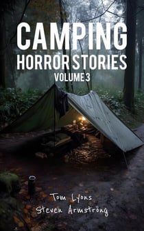 Camping Horror Stories: Strange Encounters with the Unknown, Volume 3 - Camping Horror Stories, #3