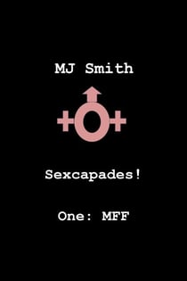Sexcapades! One: MFF - Sexcapades!, #1