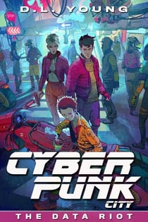 Cyberpunk City Book Five: The Data Riot - Cyberpunk City, #5