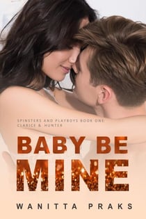 Baby Be Mine - Spinsters & Playboys, #1