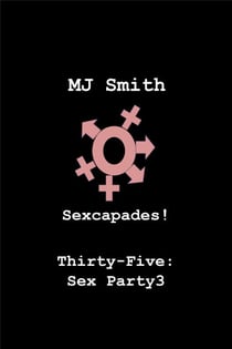 Sexcapades! Thirty-Five: Sex Party3 - Sexcapades!, #35