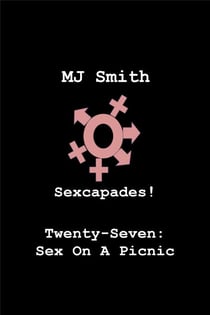 Sexcapades! Twenty-Seven: Sex At A Picnic - Sexcapades!, #27