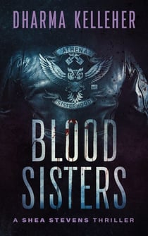 Blood Sisters: A Shea Stevens Thriller - Shea Stevens Outlaw Biker, #3