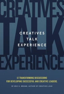Creatives Talk Experience: 12 Transforming Discussions For Developing Successful and Creative Leaders