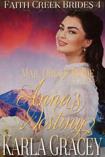 Mail Order Bride - Anna's Destiny - Faith Creek Brides, #4