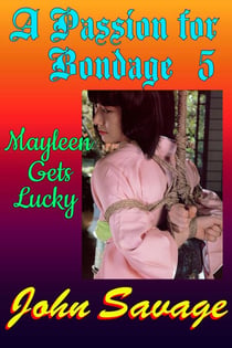 A Passion for Bondage 5: Mayleen Gets Lucky