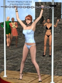 The Public Whipping of Lady Jane A Spanking Good Fairytale