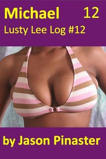 Michael, Lusty Lee Log 12 - Lusty Lee's Logs, #15