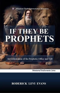 If They Be Prophets: An Examination of the Prophetic Office and Gift - Ministerial Endowments Series, #2