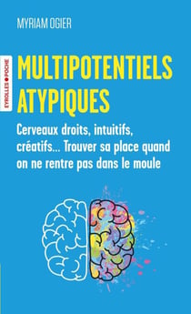 Multipotentiels atypiques - Cerveaux droits, intuitifs, créatifs... trouver sa place quand on ne rentre pas dans le moule
