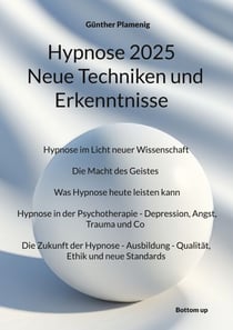 Hypnose 2025  Neue Techniken und Erkenntnisse - Hypnose im Licht neuer Wissenschaft. Die Macht des Geistes - Was Hypnose heute leisten kann Hypnose in der Psychotherapie - Depression, Angst, Trauma und Co. Die Zukunft der Hypnose - Ausbildung - Qualitä...
