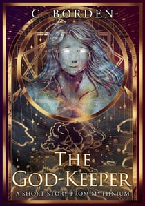 The God-Keeper - A Short Story From Mythnium