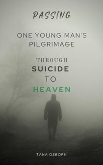 One Young Man's Pilgrimage Through Suicide To Heaven - Passing, #3