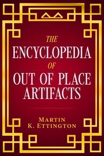 The Encyclopedia of Out of Place Artifacts