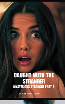 Caught With The Stranger - Mysterious Stranger, #3