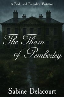 The Thorn of Pemberley: A Pride and Prejudice Variation