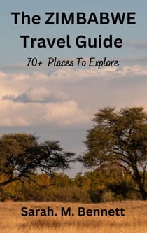The Zimbabwe Travel Guide: 70+ Places to Explore