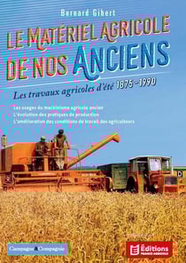 Le matériel agricole de nos anciens - Les travaux agricoles d'été 1875-1990