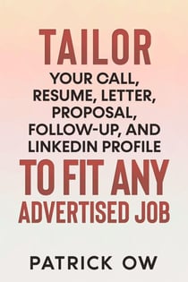 Tailor Your Call, Resume, Letter, Proposal, Follow-Up, and Linkedin Profile to Fit Any Advertised Job