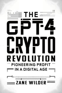 The GPT-4 Crypto Revolution: Pioneering Profit in a Digital Age