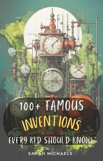 100+ Inventions Every Kid Should Know