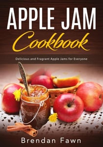 Apple Jam Cookbook, Delicious and Fragrant Apple Jams for Everyone - Tasty Apple Dishes, #5