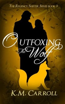 Outfoxing the Wolf - The Regency Shifter Series, #3