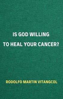 Is God Willing to Heal Your Cancer?