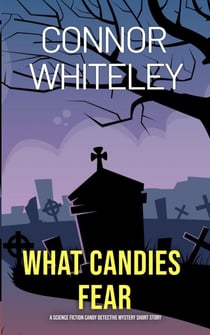 What Candies Fear: A Science Fiction Detective Mystery Short Story - Candy Detectives Sci-Fi Mysteries, #2