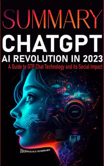 Summary CHAT GPT AI Revolution 2023: A Guide to GTP CHAT Technology and Its Social Impact - Technology Summary, #1