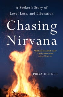 Chasing Nirvana - A Seeker's Story of Love, Loss, and Liberation