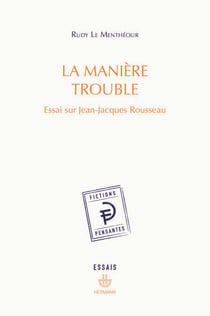 La manière trouble - Essai sur Jean-Jacques Rousseau