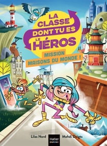La classe dont tu es le héros - Mission maisons du monde CP/CE1 6/7 ans - Un livre-jeu pour apprendre en s'amusant pour les enfants de 7/8 ans
